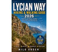 LYCIAN WAY HIKING & WALKING GUIDE 2026: Detailed Maps, Daily Itineraries, Trail Logistics, Ancient Landmarks and Mediterranean Coast Adventures Across ... Famous Trek (THE PATHFINDER TRAILS SERIES)