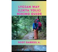LYCIAN WAY (LIKYA YOLU) HIKING GUIDE (The Explorer’s Hiking Collection)