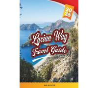 LYCIAN WAY TRAVEL GUIDE 2026: Coastal Hiking, Ancient Ruins, Turquoise Beaches, Mountain Villages & Turkey’s Epic Long-Distance Trail