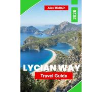 Lycian Way Travel Guide 2026: Explore Scenic Hiking Trails, Ancient Ruins, Coastal Villages, Local Cuisine, and Practical Tips for Your Turkey Adventure