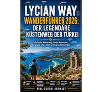 LYCIAN WAY WANDERFÜHRER 2026: DER LEGENDÄRE KÜSTENWEG DER TÜRKEI: Vollständige Wanderwege, Insider-Reiserouten, Bergblicke, antike Städte und praktische Reisetipps (THE TRAIL COMPANION COLLECTION)
