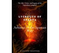 Lycurgus of Sparta: The Life, Vision, and Legacy of the Legendary Lawgiver