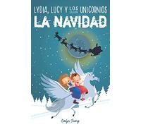 Lydia, Lucy y los Unicornios Salvan la Navidad: Libro infantil juvenil sobre Papá Noel - Cuento de Navidad para niños