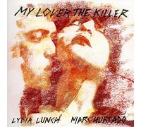 Lydia Lunch & Marc Hurtado - My Lover The Killer [Vinilo]