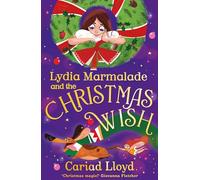 Lydia Marmalade and the Christmas Wish: An unforgettable Christmas classic to entertain the whole family!