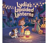 Lydia's Lopsided Lanterns: 1 (The Town of Tumbledown)