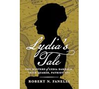 Lydia's Tale: The Mystery of Lydia Darragh, Irish Quaker, Patriot Spy
