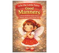 Lyla the Little Fairy Learns Good Manners: A Sweet Bedtime Story About Please, sorry, and Thank You