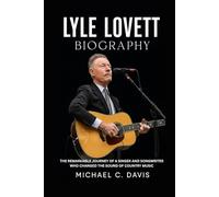 Lyle Lovett Biography: The Remarkable Journey of a Singer and Songwriter Who Changed the Sound of Country Music