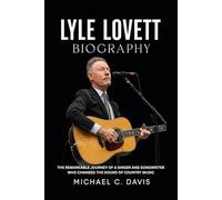 Lyle Lovett Biography: The Remarkable Journey of a Singer and Songwriter Who Changed the Sound of Country Music