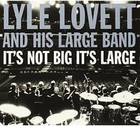 Lyle Lovett - It's Not Big It's Large