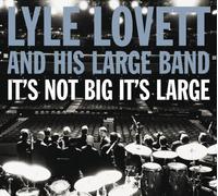 Lyle Lovett - It's Not Big It's Large by Lyle Lovett (2007) Audio CD