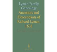 Lyman Family Genealogy: Ancestors and Descendants of Richard Lyman, 1631