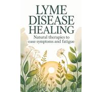 Lyme Disease Healing: Natural Therapies To Ease Symptoms And Fatigue