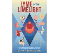 Lyme in the Limelight: A new perspective on Lyme Disease - a road map for resilience and recovery and a story of hope.