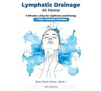 Lymphatic Drainage At Home : 5 Minutes a Day for Lightness and Energy: + Video Tutorials Included (Body Reset Series)