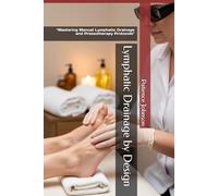 Lymphatic Drainage by Design: “Mastering Manual Lymphatic Drainage and Pressotherapy Protocols"
