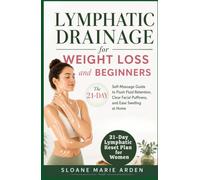 Lymphatic Drainage for Weight Loss and Beginners: The 21-Day Self-Massage Guide to Flush Fluid Retention, Clear Facial Puffiness, and Ease Swelling at Home