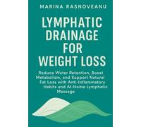 Lymphatic Drainage for Weight Loss: Reduce Water Retention, Boost Metabolism, and Support Natural Fat Loss with Anti-Inflammatory Habits and At-Home Lymphatic Massage (Lymphatic Reset Series)
