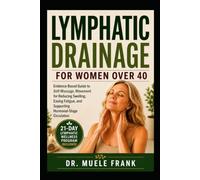 LYMPHATIC DRAINAGE FOR WOMEN OVER 40: Evidence-Based Guide to Self-Massage, Movement for Reducing Swelling, Easing Fatigue, and Supporting ... (The Natural Healing and Recovery Collection)