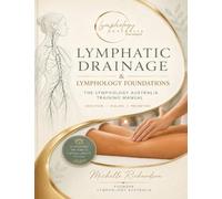 Lymphatic Drainage & Lymphology Foundations: The Lymphology Australia Training Manual
