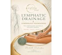 Lymphatic Drainage & Lymphology Foundations: The Lymphology Australia Training Manual