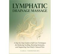 Lymphatic Drainage Massage: A Step-by-Step Guide to Self-Care Techniques for Reducing Swelling, Boosting Immunity, and Supporting Your Body's Natural Flow (The Lymphatic Drainage Series)