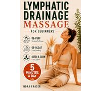 Lymphatic Drainage Massage for Beginners: Simple Self-Massage Routines to Reduce Swelling, Ease Puffiness, and Support Healthy Lymphatic Flow