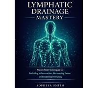 Lymphatic Drainage Mastery: Proven MLD Techniques for Reducing Inflammation, Recovering Faster, and Boosting Immunity