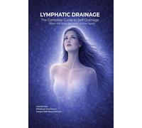 LYMPHATIC DRAINAGE - The Complete Self-Drainage Guide: When the body becomes a river again