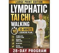 Lymphatic Tai Chi Walking: Gentle Daily Walking Routines to Stimulate Lymph Flow, Reduce Swelling and Bloating, and Detox Naturally - Illustrated 28-Day Chart Program for Seniors and Beginners