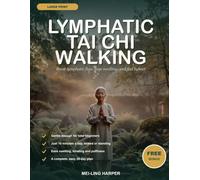 Lymphatic Tai Chi Walking: The Gentle 10-Minute-a-Day Walking Practice to Ease Swelling, Boost Lymph Flow, and Feel Lighter - A Complete 28-Day Plan for Seniors & Beginners