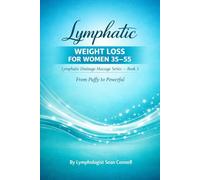 LYMPHATIC WEIGHT LOSS FOR WOMEN 35-55: Lymphatic Drainage Massage Series - Book 3 (Lymphatic Drainage Massage Series: Puffy to Powerful)