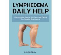 LYMPHEDEMA DAILY HELP: Compression basics, skin care, and pacing for steadier size control