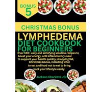 LYMPHEDEMA DIET COOKBOOK FOR BEGINNERS: Over 100+ easy solution recipes to boost your energy, anti inflammatory meal to support your health quickly, ... food not to eat to bring back your lifestyle