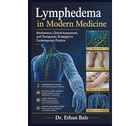 Lymphedema in Modern Medicine: Mechanisms, Clinical Assessment, and Therapeutic Strategies in Contemporary Practice
