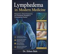 Lymphedema in Modern Medicine: Mechanisms, Clinical Assessment, and Therapeutic Strategies in Contemporary Practice