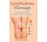 Lymphedema Massage: The Complete Self-Care Guide to Manual Lymphatic Drainage, Compression, Exercise, and Skin Protection
