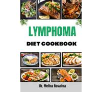 LYMPHOMA DIET COOKBOOK: Comprehensive Guide to Wholesome Eating with Easy-to-Follow Menus and Nutritional Strategies for Strengthening the Body and Promoting Vitality