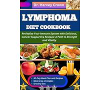 LYMPHOMA DIET COOKBOOK: Revitalize Your Immune System with Delicious, Cancer-Supportive Recipes: A Path to Strength and Vitality