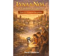 Lyna & Noa - Gardiens des idées - Tome 10 : Le secret des ponts