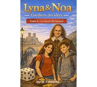 Lyna & Noa - Gardiens des idées - Tome 6 : Le secret du hasard