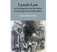 Lynch-Law: An Investigation Into the History of Lynching in the United States