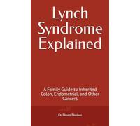 Lynch Syndrome Explained: A Family Guide to Inherited Colon, Endometrial, and Other Cancers (Genes & Cancer: What Families Need to Know)