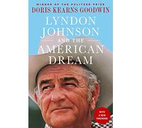 Lyndon Johnson and the American Dream: The Most Revealing Portrait of a President and Presidential Power Ever Written