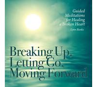Lynn Banks - Breaking Up, Letting Go, Moving Forward CD: Guided Meditations For Healing A Broken Heart (CD)