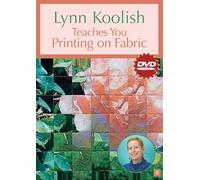 Lynn Koolish Teaches You Printing On Fabric Dvd: At Home with the Experts #9