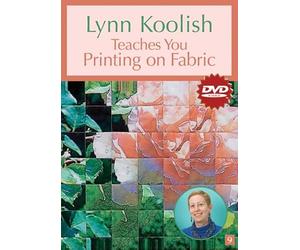 Lynn Koolish Teaches You Printing On Fabric Dvd: At Home with the Experts #9