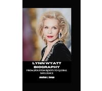 LYNN WYATT BIOGRAPHY: From Houston Roots to Global Influence