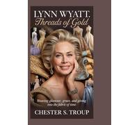 Lynn Wyatt: Threads of Gold: Weaving Glamour, Grace, and Giving into the Fabric of Time